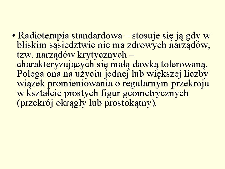  • Radioterapia standardowa – stosuje się ją gdy w bliskim sąsiedztwie nie ma
