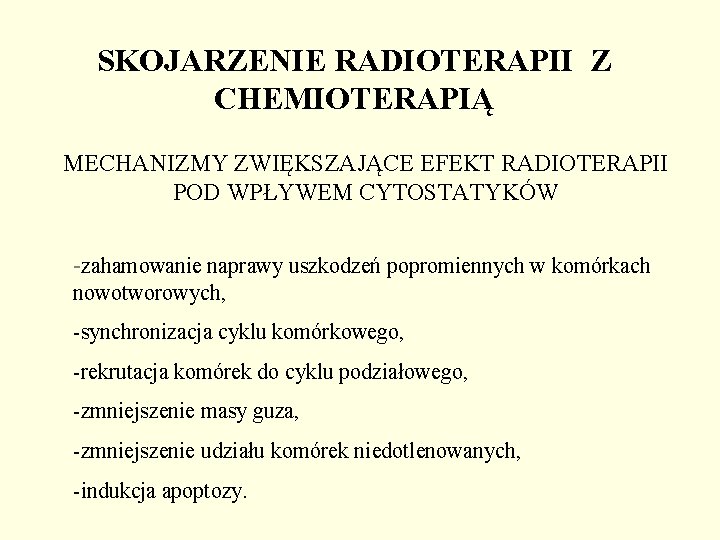 SKOJARZENIE RADIOTERAPII Z CHEMIOTERAPIĄ MECHANIZMY ZWIĘKSZAJĄCE EFEKT RADIOTERAPII POD WPŁYWEM CYTOSTATYKÓW -zahamowanie naprawy uszkodzeń