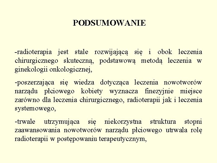 PODSUMOWANIE -radioterapia jest stale rozwijającą się i obok leczenia chirurgicznego skuteczną, podstawową metodą leczenia