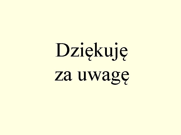 Dziękuję za uwagę 