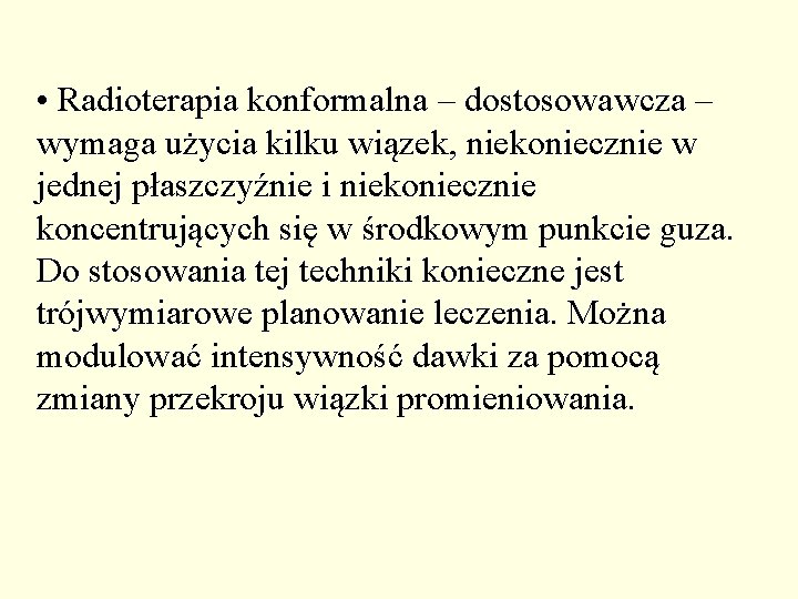  • Radioterapia konformalna – dostosowawcza – wymaga użycia kilku wiązek, niekoniecznie w jednej