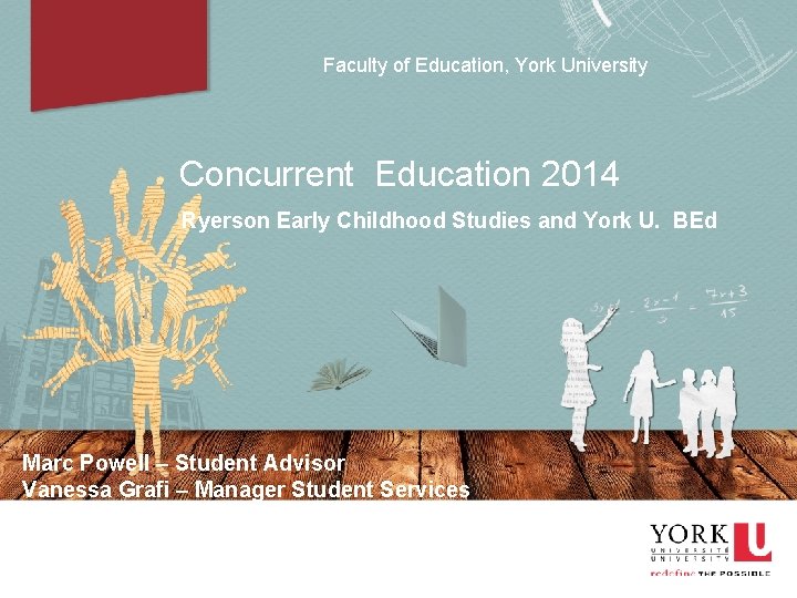 Faculty of Education, York University Concurrent Education 2014 Ryerson Early Childhood Studies and York