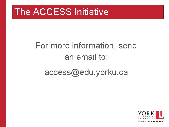 The ACCESS Initiative For more information, send an email to: access@edu. yorku. ca 