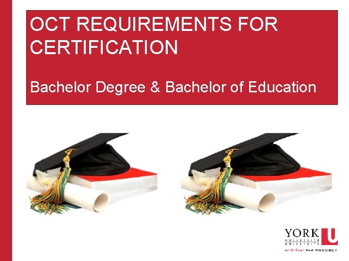 OCT REQUIREMENTS FOR CERTIFICATION Bachelor Degree & Bachelor of Education 
