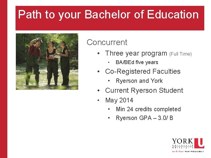 Path to your Bachelor of Education Concurrent • Three year program (Full Time) •