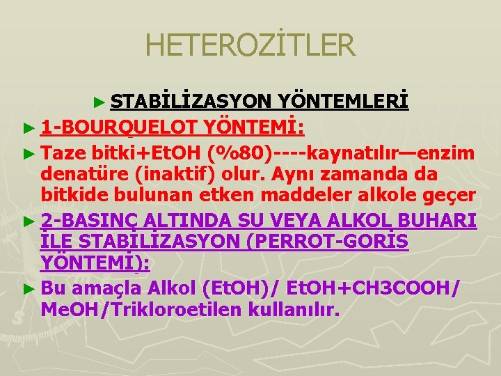 HETEROZİTLER ► STABİLİZASYON YÖNTEMLERİ ► 1 -BOURQUELOT YÖNTEMİ: ► Taze bitki+Et. OH (%80)----kaynatılır—enzim denatüre