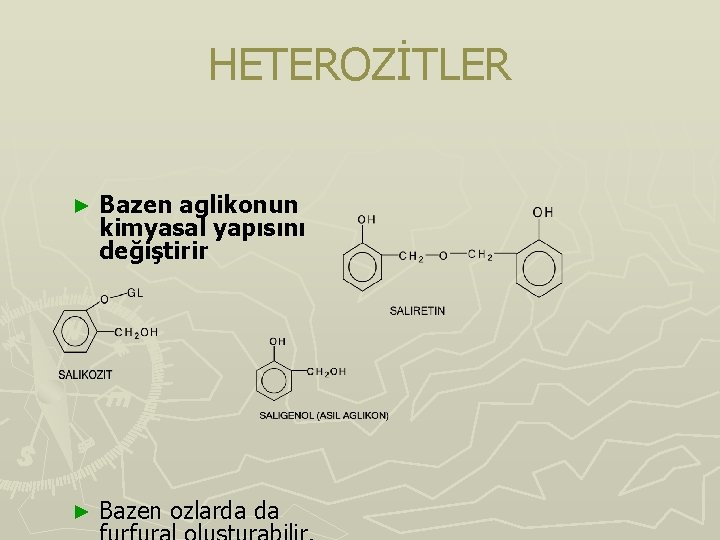 HETEROZİTLER ► Bazen aglikonun kimyasal yapısını değiştirir ► Bazen ozlarda da 