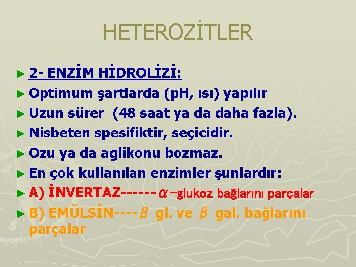 HETEROZİTLER ► 2 - ENZİM HİDROLİZİ: ► Optimum şartlarda (p. H, ısı) yapılır ►