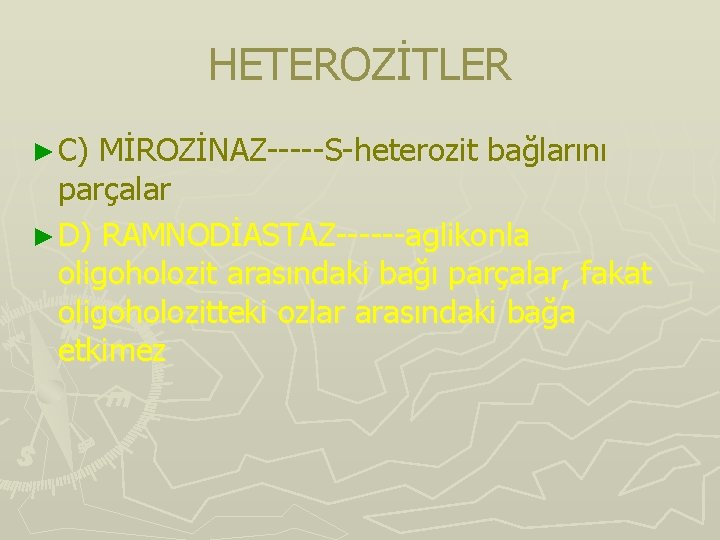 HETEROZİTLER ► C) MİROZİNAZ-----S-heterozit bağlarını parçalar ► D) RAMNODİASTAZ------aglikonla oligoholozit arasındaki bağı parçalar, fakat