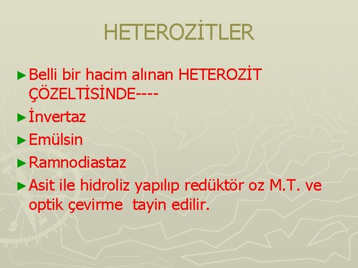 HETEROZİTLER ► Belli bir hacim alınan HETEROZİT ÇÖZELTİSİNDE---► İnvertaz ► Emülsin ► Ramnodiastaz ►