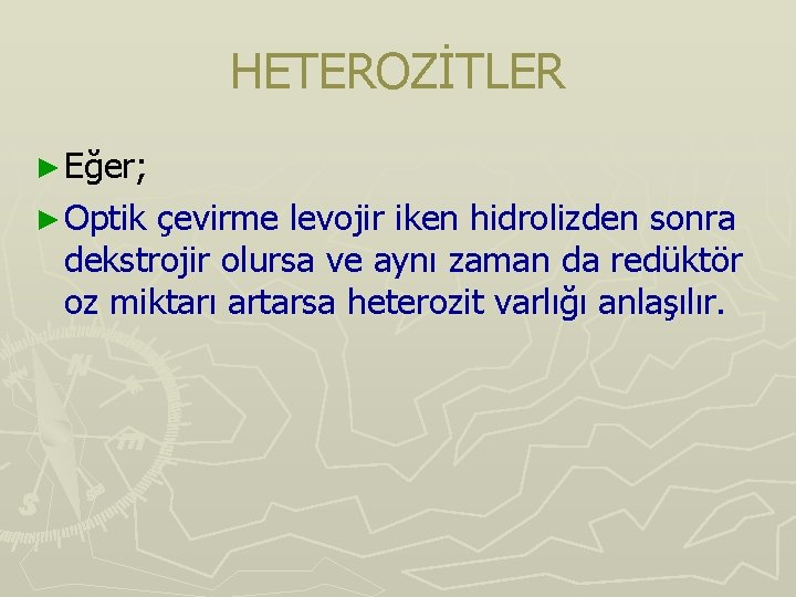 HETEROZİTLER ► Eğer; ► Optik çevirme levojir iken hidrolizden sonra dekstrojir olursa ve aynı