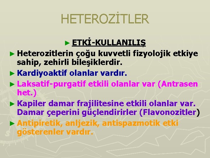 HETEROZİTLER ► ETKİ-KULLANILIŞ ► Heterozitlerin çoğu kuvvetli fizyolojik etkiye sahip, zehirli bileşiklerdir. ► Kardiyoaktif