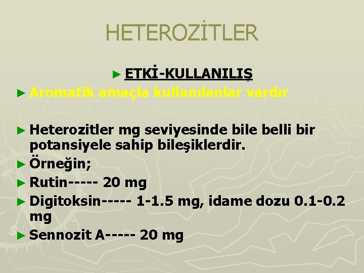 HETEROZİTLER ► ETKİ-KULLANILIŞ ► Aromatik amaçla kullanılanlar vardır ► Heterozitler mg seviyesinde bile belli