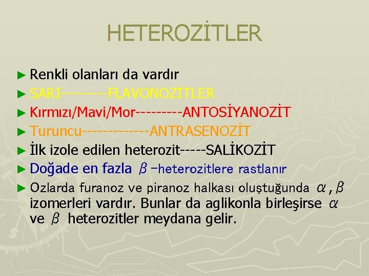 HETEROZİTLER ► Renkli olanları da vardır ► SARI-----FLAVONOZİTLER ► Kırmızı/Mavi/Mor-----ANTOSİYANOZİT ► Turuncu-------ANTRASENOZİT ► İlk