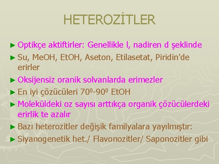 HETEROZİTLER ► Optikçe aktiftirler: Genellikle l, nadiren d şeklinde ► Su, Me. OH, Et.