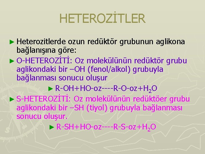 HETEROZİTLER ► Heterozitlerde ozun redüktör grubunun aglikona bağlanışına göre: ► O-HETEROZİTİ: Oz molekülünün redüktör