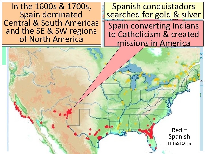 In the 1600 s & 1700 s, Spanish conquistadors Spain dominated searched for gold