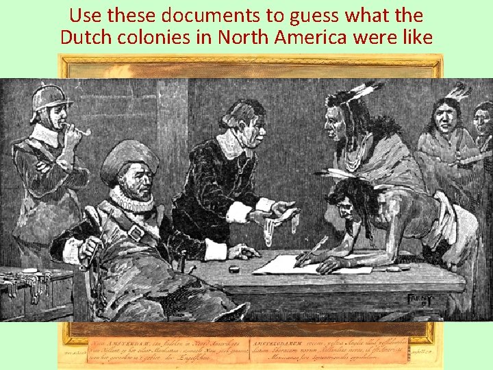 Use these documents to guess what the Dutch colonies in North America were like