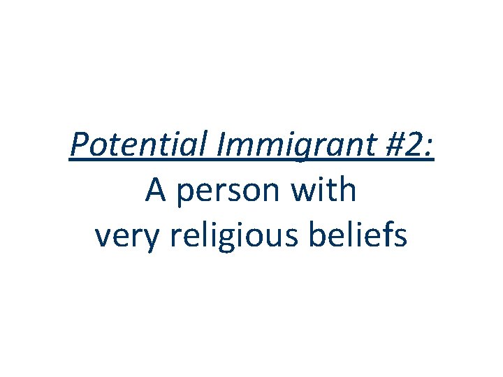 Potential Immigrant #2: A person with very religious beliefs 