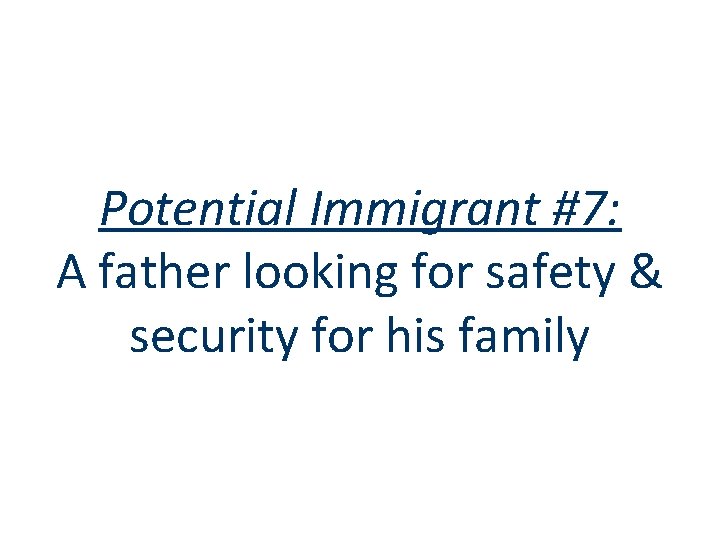 Potential Immigrant #7: A father looking for safety & security for his family 