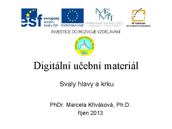 Digitální učební materiál Svaly hlavy a krku Ph. Dr. Marcela Křiváková, Ph. D. říjen