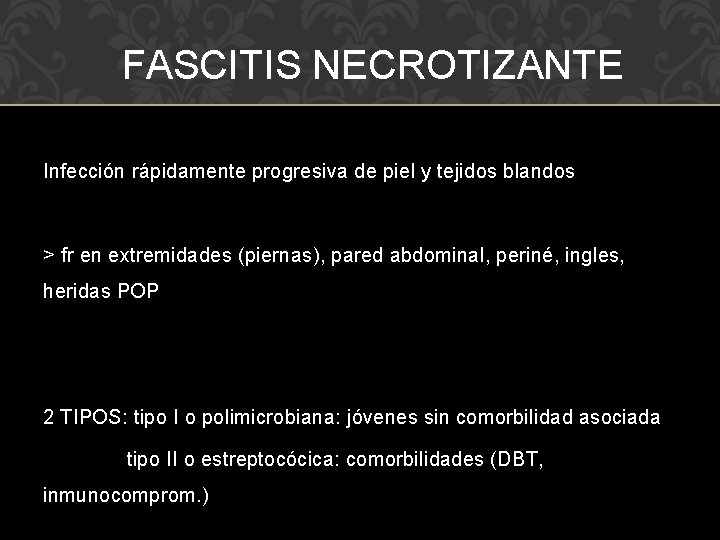 FASCITIS NECROTIZANTE Infección rápidamente progresiva de piel y tejidos blandos > fr en extremidades