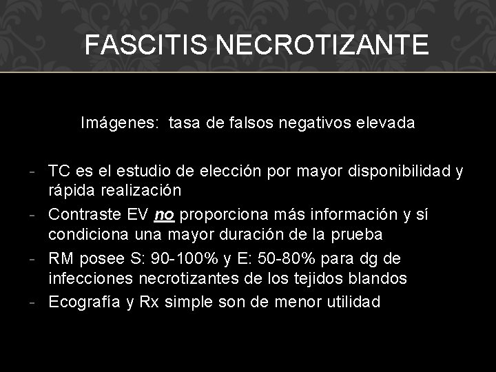 FASCITIS NECROTIZANTE Imágenes: tasa de falsos negativos elevada - TC es el estudio de