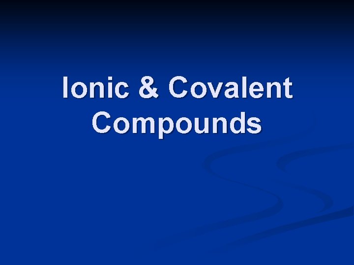 Ionic & Covalent Compounds 