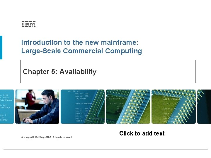 Introduction to the new mainframe: Large-Scale Commercial Computing Chapter 5: Availability © Copyright IBM