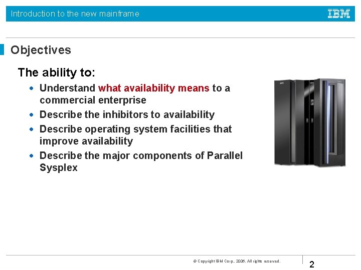 Introduction to the new mainframe Objectives The ability to: • Understand what availability means