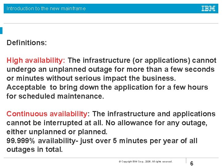 Introduction to the new mainframe Definitions: High availability: The infrastructure (or applications) cannot undergo
