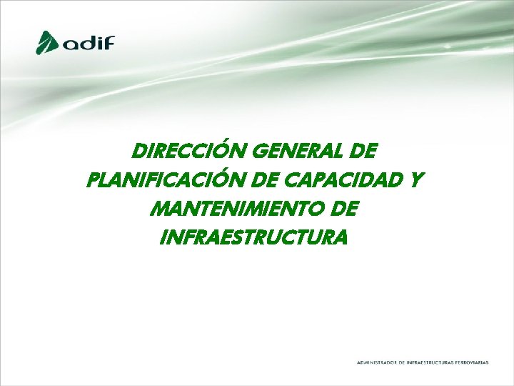 DIRECCIÓN GENERAL DE PLANIFICACIÓN DE CAPACIDAD Y MANTENIMIENTO DE INFRAESTRUCTURA DIRECCIÓN GENERAL DE PLANIFICACIÓN DE CAPACIDAD Y MANTENIMIENTO DE INFRAESTRUCTURA