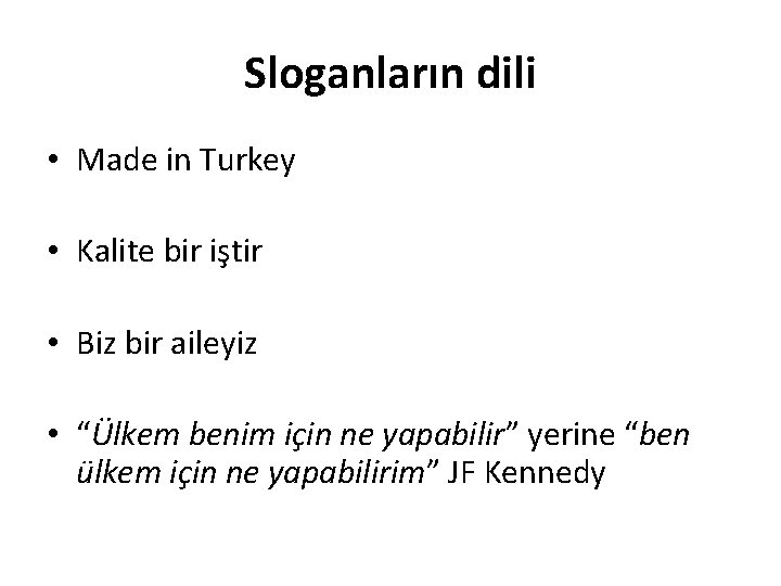 Sloganların dili • Made in Turkey • Kalite bir iştir • Biz bir aileyiz