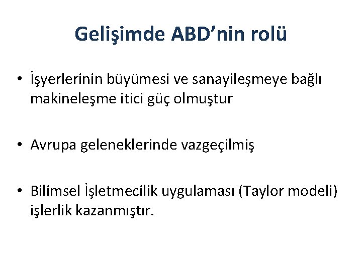 Gelişimde ABD’nin rolü • İşyerlerinin büyümesi ve sanayileşmeye bağlı makineleşme itici güç olmuştur •