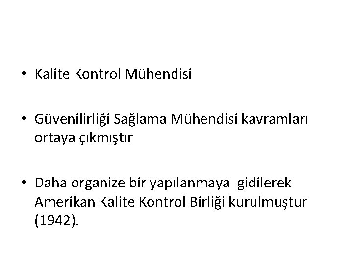  • Kalite Kontrol Mühendisi • Güvenilirliği Sağlama Mühendisi kavramları ortaya çıkmıştır • Daha