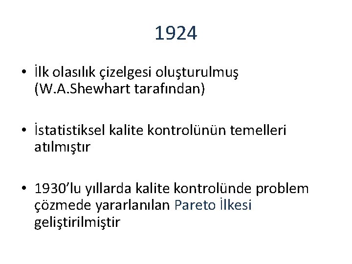 1924 • İlk olasılık çizelgesi oluşturulmuş (W. A. Shewhart tarafından) • İstatistiksel kalite kontrolünün