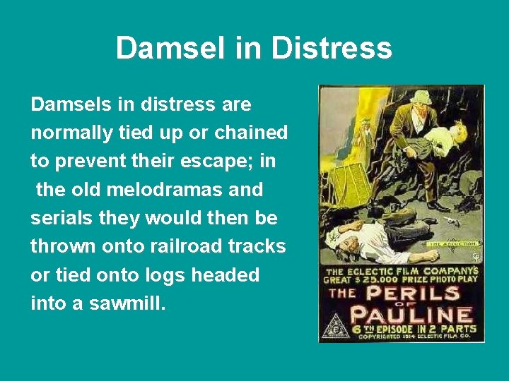 Damsel in Distress Damsels in distress are normally tied up or chained to prevent Damsel in Distress Damsels in distress are normally tied up or chained to prevent