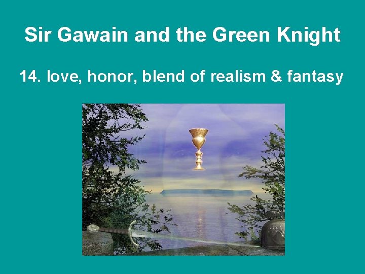 Sir Gawain and the Green Knight 14. love, honor, blend of realism & fantasy Sir Gawain and the Green Knight 14. love, honor, blend of realism & fantasy