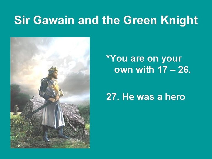 Sir Gawain and the Green Knight *You are on your own with 17 – Sir Gawain and the Green Knight *You are on your own with 17 –