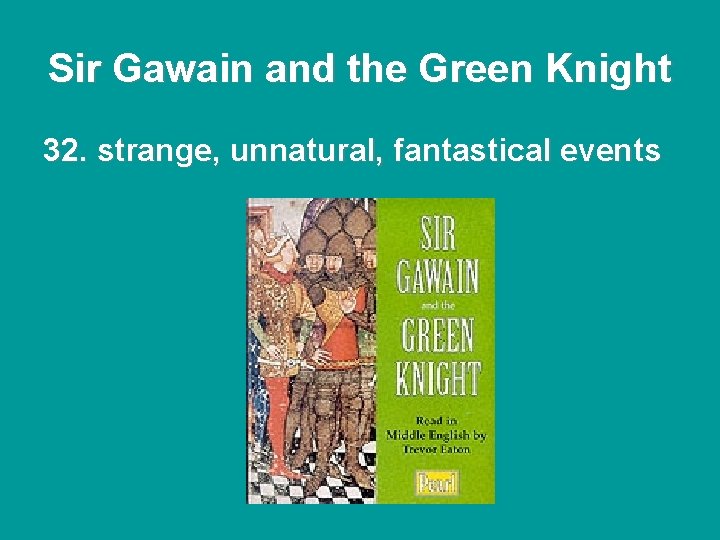 Sir Gawain and the Green Knight 32. strange, unnatural, fantastical events Sir Gawain and the Green Knight 32. strange, unnatural, fantastical events