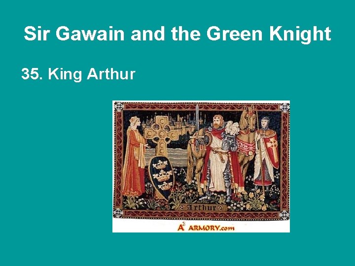 Sir Gawain and the Green Knight 35. King Arthur Sir Gawain and the Green Knight 35. King Arthur
