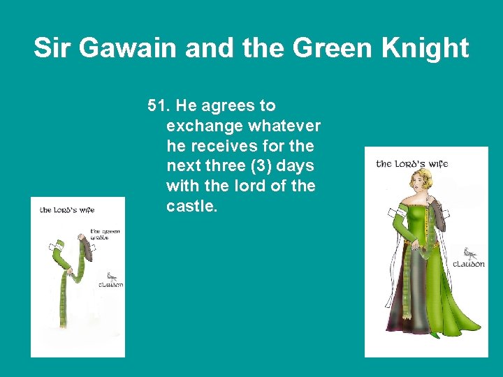 Sir Gawain and the Green Knight 51. He agrees to exchange whatever he receives Sir Gawain and the Green Knight 51. He agrees to exchange whatever he receives