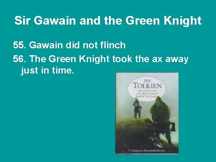 Sir Gawain and the Green Knight 55. Gawain did not flinch 56. The Green Sir Gawain and the Green Knight 55. Gawain did not flinch 56. The Green