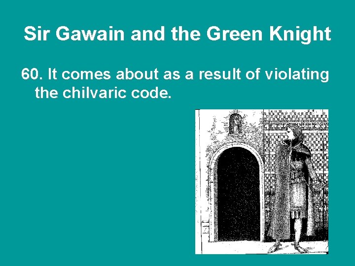 Sir Gawain and the Green Knight 60. It comes about as a result of Sir Gawain and the Green Knight 60. It comes about as a result of