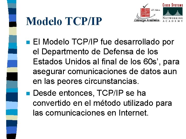Modelo TCP/IP n n El Modelo TCP/IP fue desarrollado por el Departmento de Defensa