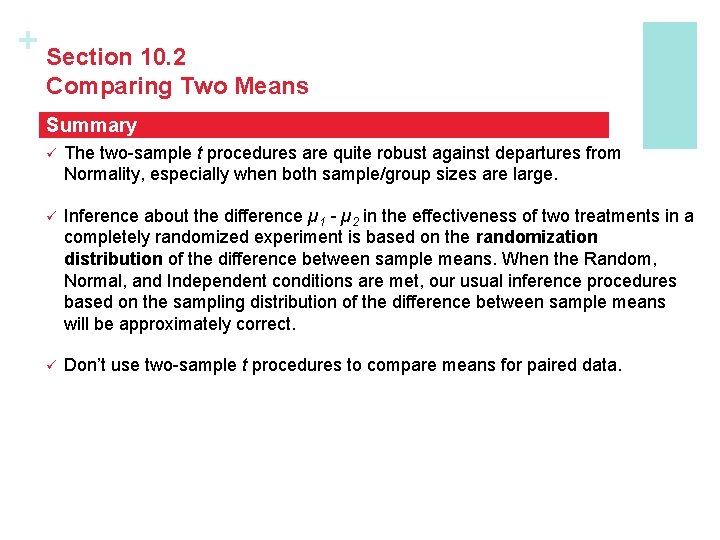 + Section 10. 2 Comparing Two Means Summary ü The two-sample t procedures are