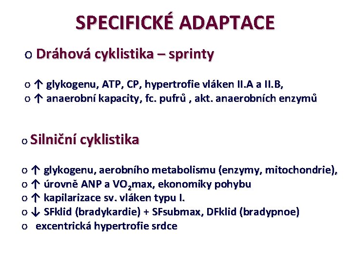 SPECIFICKÉ ADAPTACE o Dráhová cyklistika – sprinty o ↑ glykogenu, ATP, CP, hypertrofie vláken
