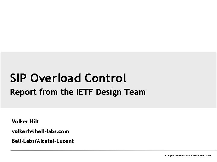 SIP Overload Control Report from the IETF Design Team Volker Hilt volkerh@bell-labs. com Bell-Labs/Alcatel-Lucent