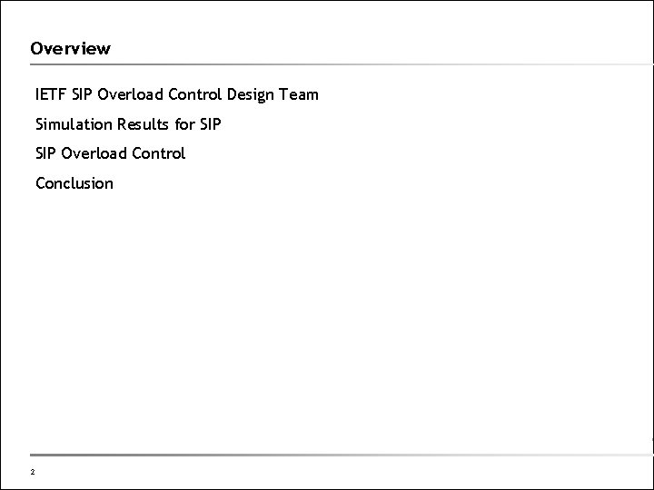 Overview IETF SIP Overload Control Design Team Simulation Results for SIP Overload Control Conclusion