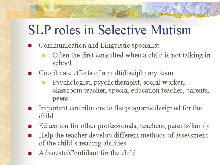 SLP roles in Selective Mutism n n n Communication and Linguistic specialist n Often